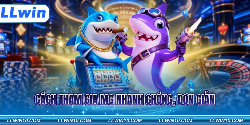 Cách tham gia MG nhanh chóng, đơn giản