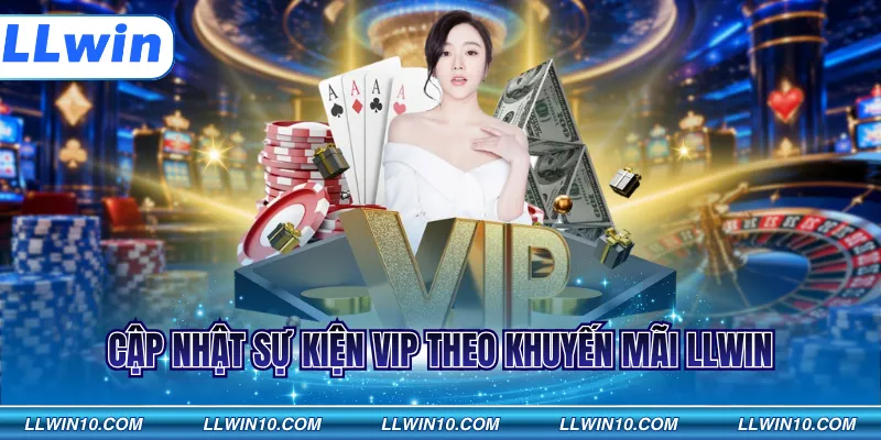 Cập nhật sự kiện vip theo khuyến mãi LLWIN