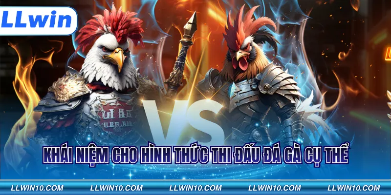Khái niệm cho hình thức thi đấu đá gà cụ thể
