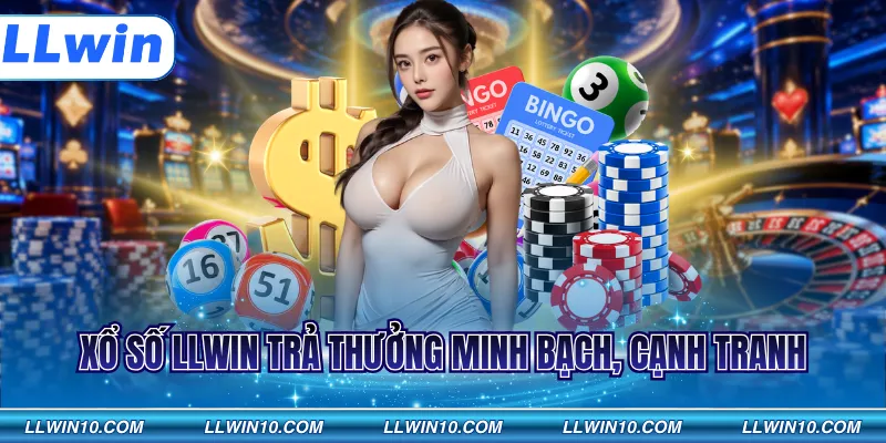 Xổ số LLWIN trả thưởng minh bạch, cạnh tranh